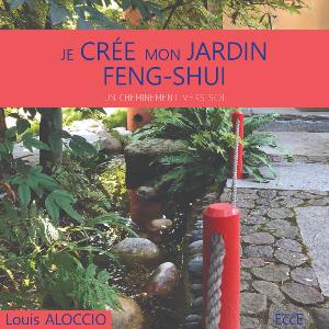 Je cre mon jardin feng-shui : Un cheminement vers soi - Louis Aloccio
