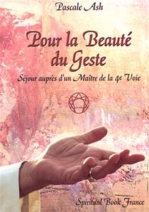 Pour la beauté du geste - Séjour auprès d'un Maître de la 4e Voie